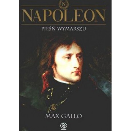 Napoleon Pieśń wymarszu Max Gallo