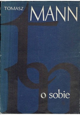 O sobie Wybór pism autobiograficznych Tomasz Mann