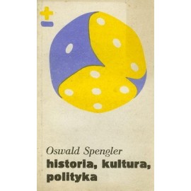 Historia, kultura, polityka Oswald Spengler Seria Biblioteka Myśli Współczesnej