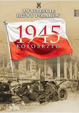 1945 Kołobrzeg Marcin Leszczyński Seria Zwycięskie Bitwy Polaków
