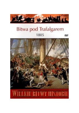 Bitwa pod Trafalgarem 1805 Gregory Fremont-Barnes Seria Wielkie Bitwy Historii nr 18 + DVD