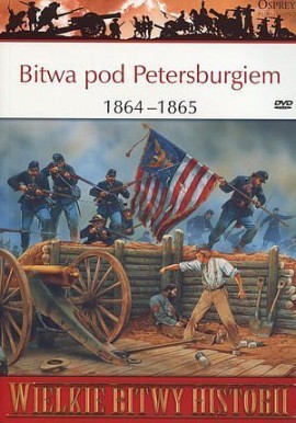Bitwa pod Petersburgiem 1864-1865 Ron Field Seria Wielkie Bitwy Historii nr 61 + DVD