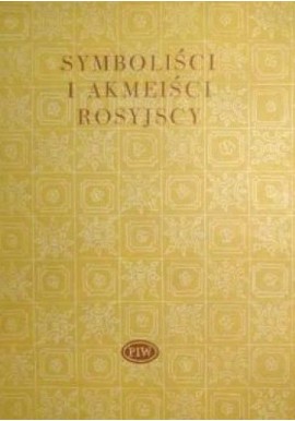 Symboliści i akmeiści rosyjscy Praca zbiorowa Seria Biblioteka Poetów