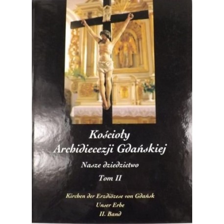 Kościoły Archidiecezji Gdańskiej Nasze dziedzictwo Tom II Praca zbiorowa