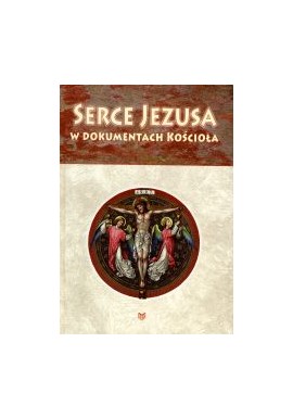 Serce Jezusa w dokumentach Kościoła ks. Leszek Poleszak SCJ (zbiór i opracowanie)