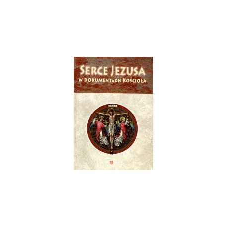 Serce Jezusa w dokumentach Kościoła ks. Leszek Poleszak SCJ (zbiór i opracowanie)