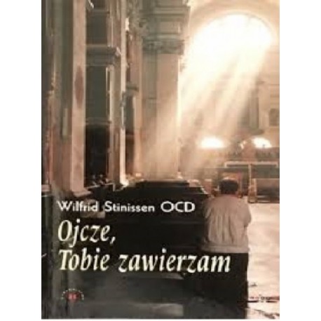 Ojcze, Tobie zawierzam Wilfrid Stinissen OCD