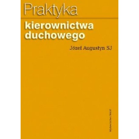 Praktyka kierownictwa duchowego Józef Augustyn SJ