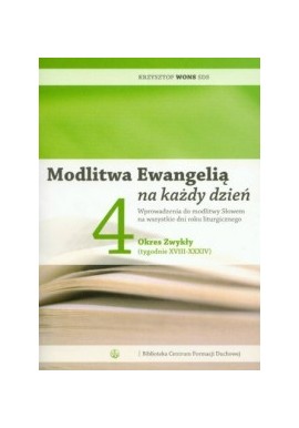 Modlitwa Ewangelią na każdy dzień Tom 4 Okres Zwykły (tygodnie XVIII-XXXIV) Krzysztof Wons SDS