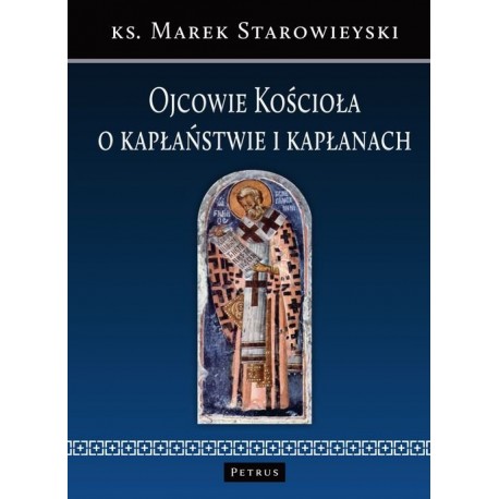 Ojcowie Kościoła o Kapłaństwie i Kapłanach Ks. Marek Starowieyski