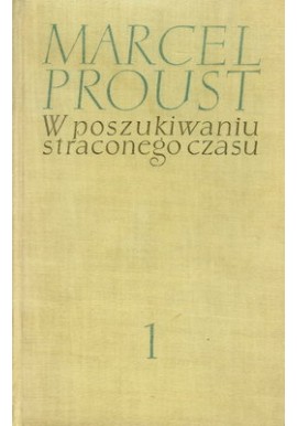 W poszukiwaniu straconego czasu Tom 1 W stronę Swanna Marcel Proust