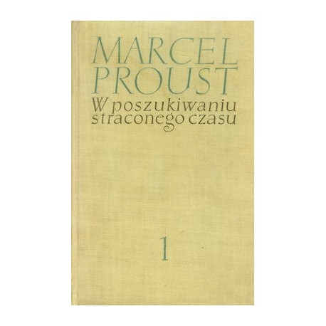 W poszukiwaniu straconego czasu Tom 1 W stronę Swanna Marcel Proust