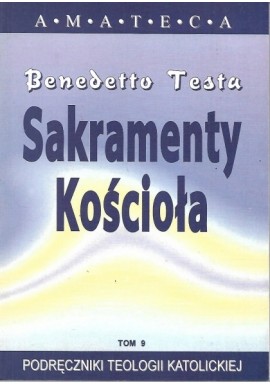 Sakramenty Kościoła Tom 9 Podręczniki Teologii Katolickiej Benedetto Testa