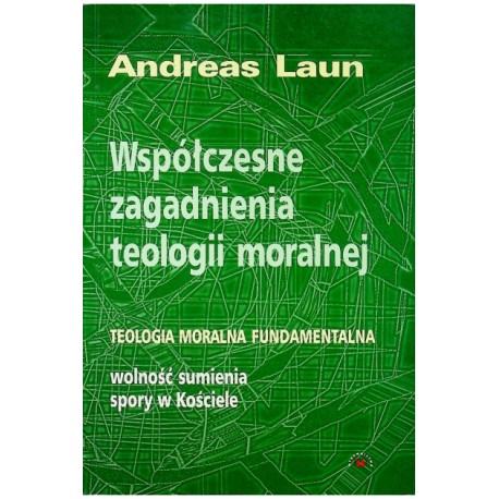 Współczesne zagadnienia teologii moralnej Teologia moralna fundamentalna Andreas Laun