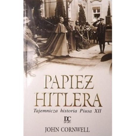 Papież Hitlera Tajemnicza historia Piusa XII John Cornwell