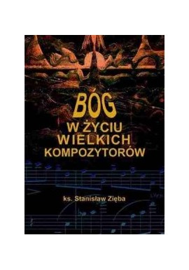 Bóg w życiu wielkich kompozytorów ks. Stanisław Zięba