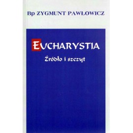 Eucharystia Źródło i szczyt Bp Zygmunt Pawłowicz