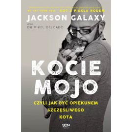 Kocie Mojo czyli jak być opiekunem szczęśliwego kota Jackson Galaxy oraz Dr Mikel Delgado