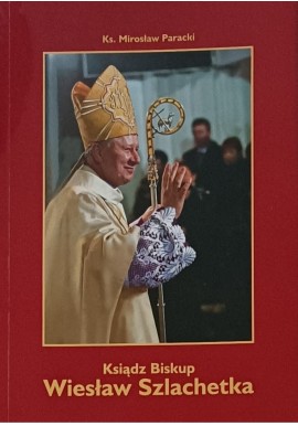 Ksiądz Biskup Wiesław Szlachetka Ks. Mirosław Paracki