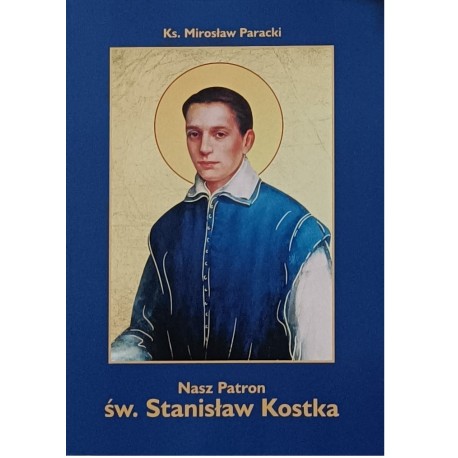 Nasz Patron św. Stanisław Kostka Ks. Mirosław Paracki