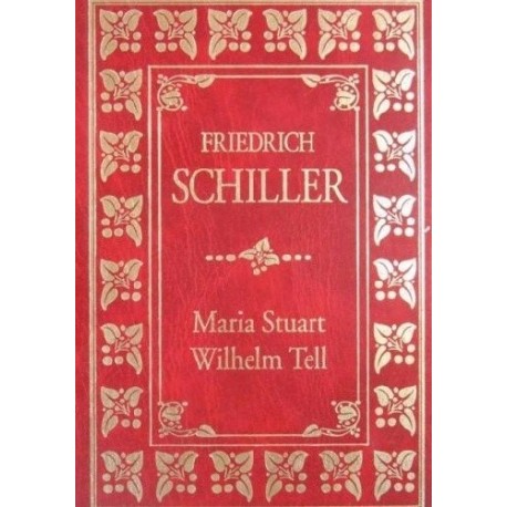 Friedrich Schiller Maria Stuart. Wilhelm Tell