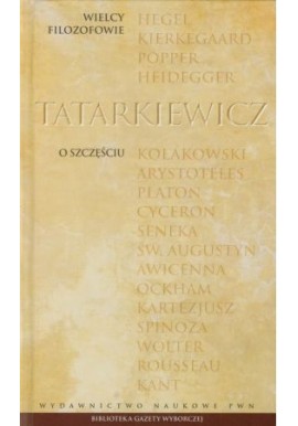O szczęściu Władysław Tatarkiewicz Seria Wielcy Filozofowie
