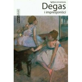 Degas i impresjoniści Seria Klasycy sztuki Simona Bartolena