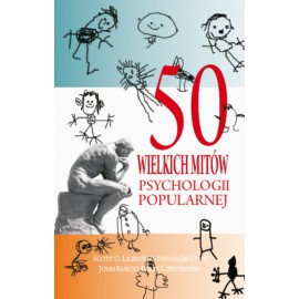50 wielkich mitów psychologii popularnej Scott O. Lilienfeld, Steven Jay Lynn, John Ruscio, Barry L. Beyerstein