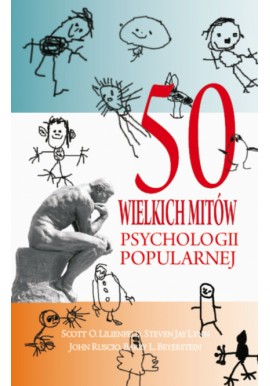 50 wielkich mitów psychologii popularnej Scott O. Lilienfeld, Steven Jay Lynn, John Ruscio, Barry L. Beyerstein