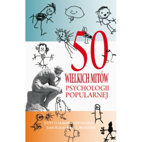 50 wielkich mitów psychologii popularnej Scott O. Lilienfeld, Steven Jay Lynn, John Ruscio, Barry L. Beyerstein