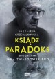 Ksiądz Paradoks Biografia Jana Twardowskiego Magdalena Grzebałkowska