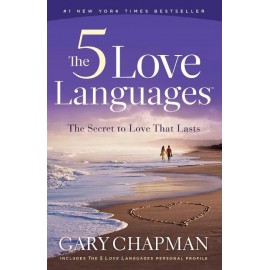The 5 Love Languages. The Secret to Love That Lasts Cary Chapman