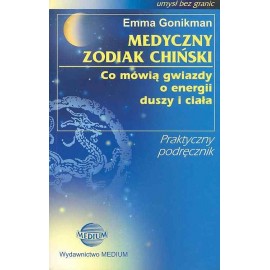 Medyczny Zodiak Chiński. Co mówią gwiazdy o energii duszy i ciała Emma Gonikman