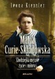 Maria Skłodowska-Curie Złodziejka mężów, życie i miłości Iwona Kienzler