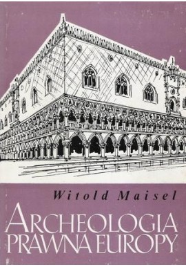 Archeologia prawna Europy Witold Maisel