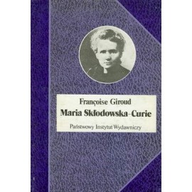 Maria Skłodowska-Curie Francoise Giroud Seria Biografie Sławnych Ludzi
