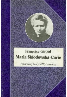 Maria Skłodowska-Curie Francoise Giroud Seria Biografie Sławnych Ludzi