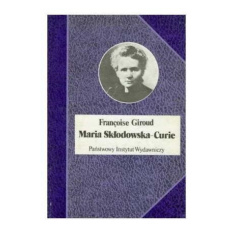 Maria Skłodowska-Curie Francoise Giroud Seria Biografie Sławnych Ludzi