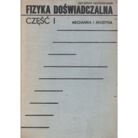 Fizyka doświadczalna Część I Mechanika i akustyka Szczepan Szczeniowski
