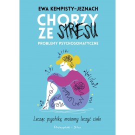 Chorzy ze stresu Problemy psychologiczne Ewa Kempisty-Jeznach