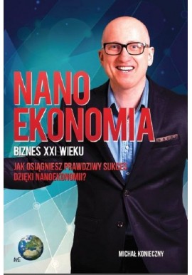 Nano Ekonomia Biznes XXI Wieku Michał Konieczny