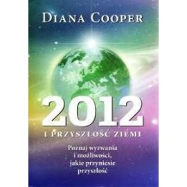 2012 i Przyszłość Ziemi Diana Cooper