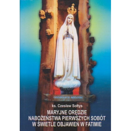 Maryjne Orędzie Nabożeństwa Pierwszych Sobót W Świetle Objawień w Fatimie Ks.Czesław Sołtys