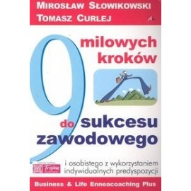 9 Milowych kroków do sukcesu zawodowego Mirosław Słowikowski, Tomasz Curlej