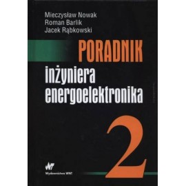 Poradnik Inżyniera energoelektronika Tom 2 Mieczysław Nowak, Roman Barlik, Jacek Rąbkowski