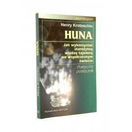 Huna Jak wykorzystać starożytną wiedzę tajemną we współczesnym świecie Henry Krotoschin