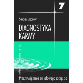 Diagnostyka karmy Książka siódma Przezwyciężenie zmysłowego szczęścia Siergiej Łazariew