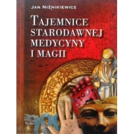 Tajemnice Starodawnej Medycyny i Magii Jan Niżnikiewicz