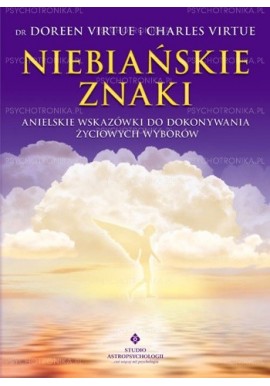 Niebiańskie znaki. anielskie wskazówki do dokonywania życiowych wyborów Dr Doreen Virtue i Charles Virtue