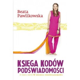 Księga kodów podświadomości II tom serii W dżungli podświadomości Beata Pawlikowska